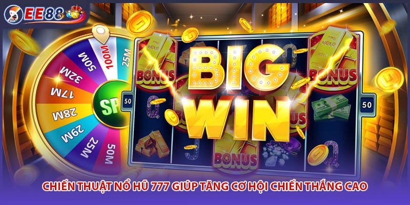 Chiến thuật nổ hũ 777 giúp tăng cơ hội chiến thắng cao