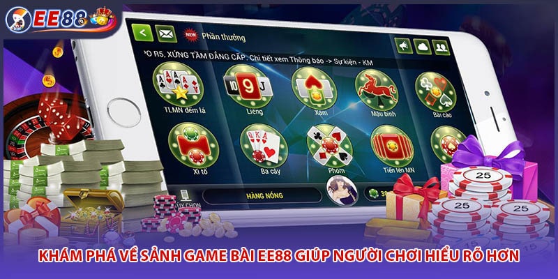 Khám phá về sảnh game bài EE88 giúp người chơi hiểu rõ hơn