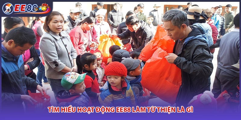 Tìm hiểu hoạt động EE88 làm từ thiện là gì